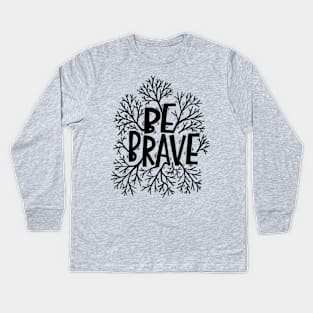 Be brave Kids Long Sleeve T-Shirt